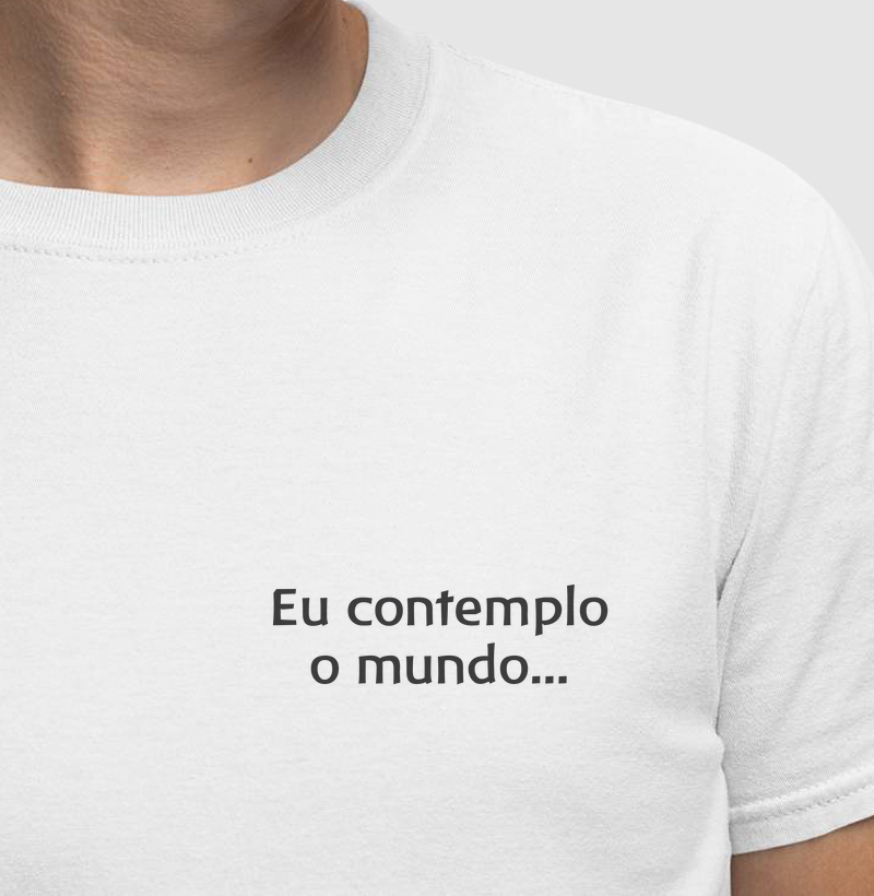 Eu contemplo o mundo...