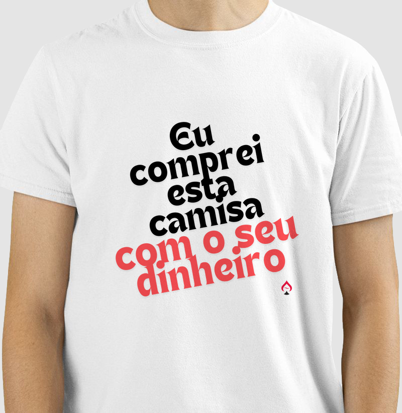 Camiseta "Comprei com seu Dinheiro"