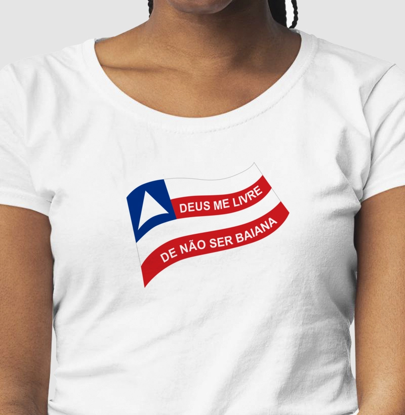 Frase popular - Bandeira - Deus me livre de não ser baiana