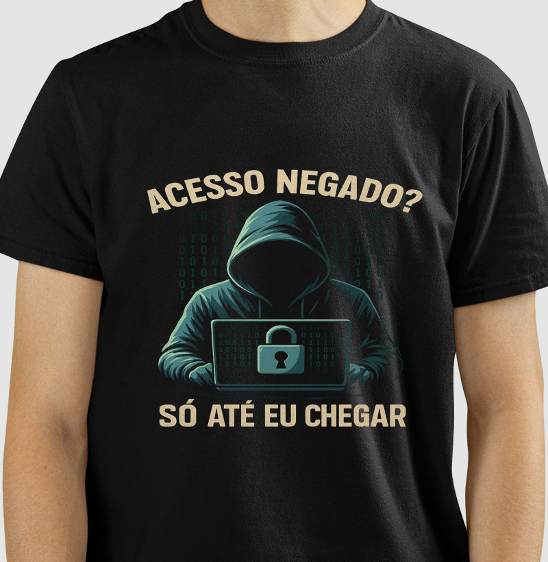 Camiseta Acesso Negado? Só Até Eu Chegar – Estilo hacker com confiança e atitude 