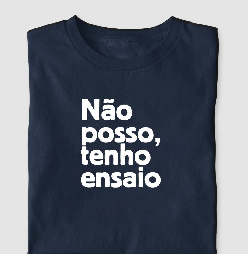 Não posso, tenho ensaio