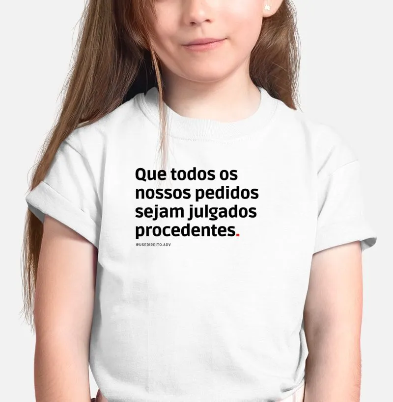 Que todos os nossos pedidos sejam julgados procedentes. - Camiseta Direitinho (Infantil)