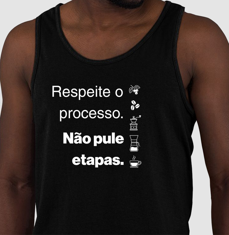 Respeite o processo. Não pule etapas.