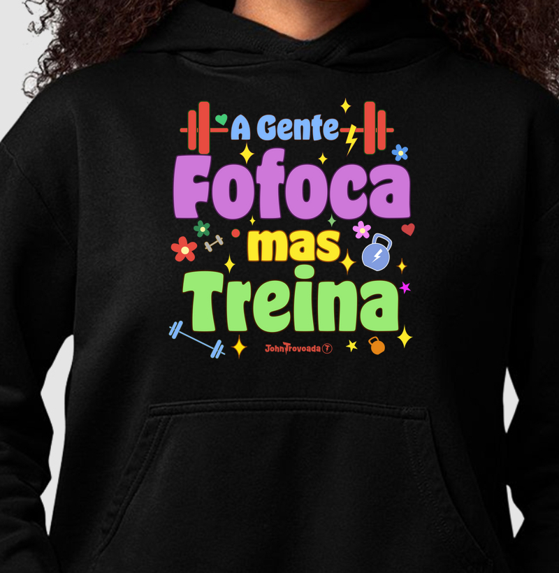 Moletom A gente fofoca mas treina 