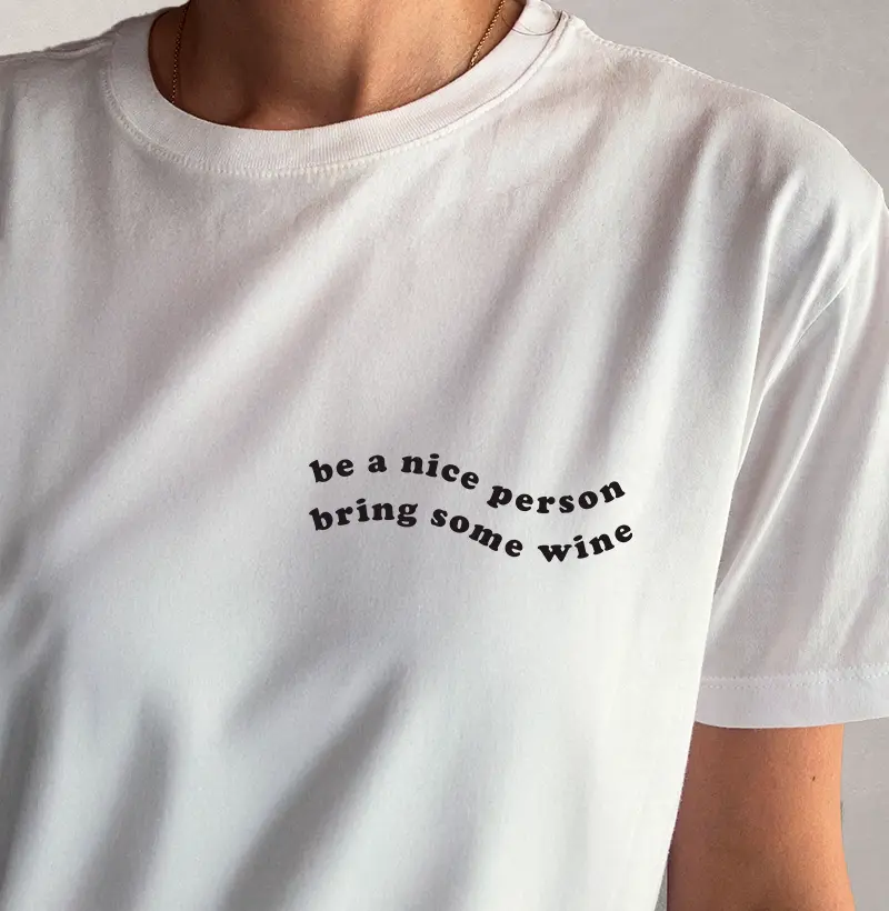 Be a nice Person, Bring some Wine - Cropped