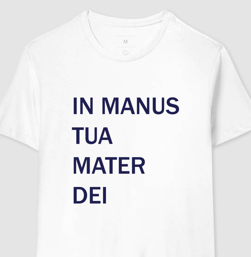 Camiseta branca In Manus Tua Mater Dei