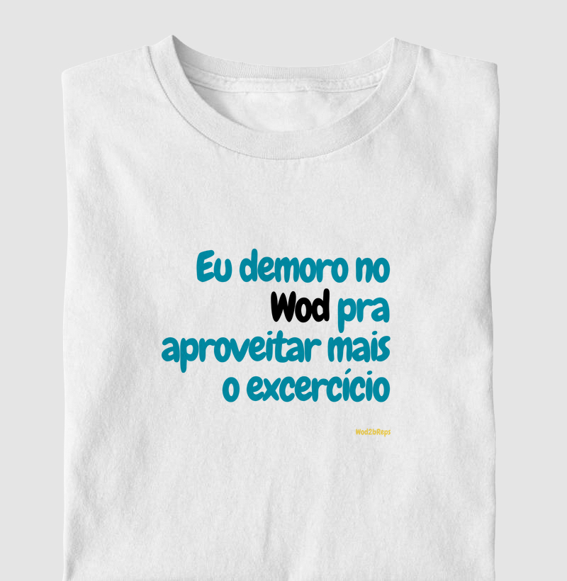 Eu demoro no Wod pra aproveitar melhor o exercício