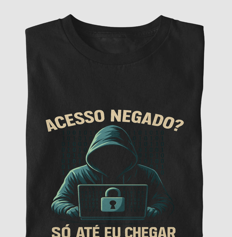 Camiseta Acesso Negado? Só Até Eu Chegar – Estilo hacker com confiança e atitude 