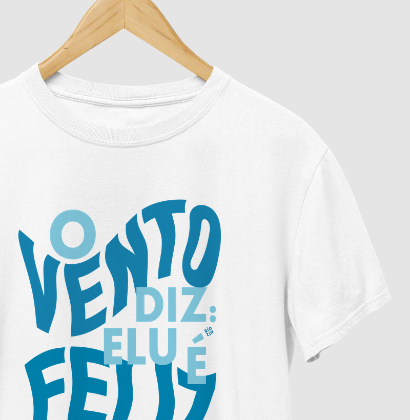 Camiseta O Vento Diz: ELU É Feliz.