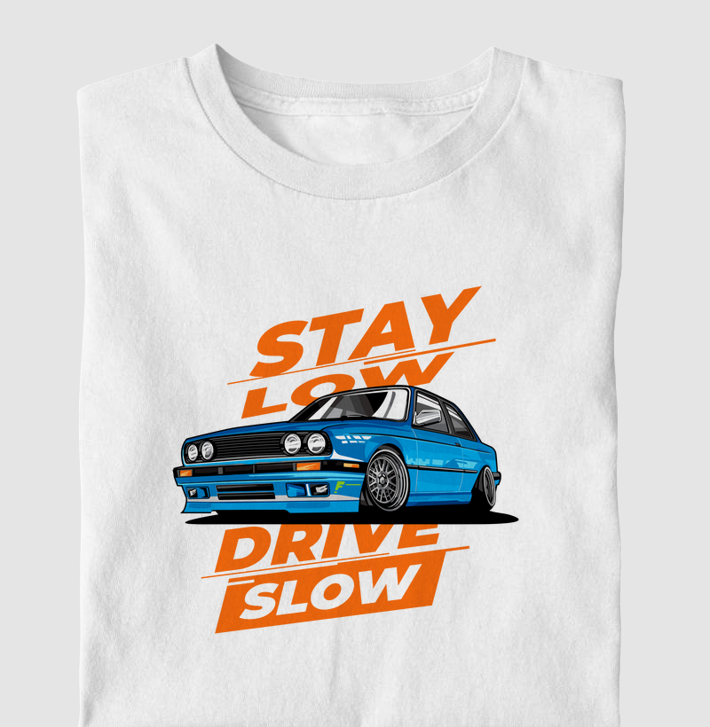 STAY LOW DRIVE SLOW