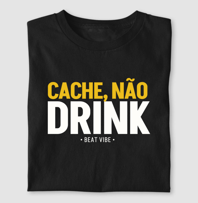 CACHÊ, NÃO DRINK