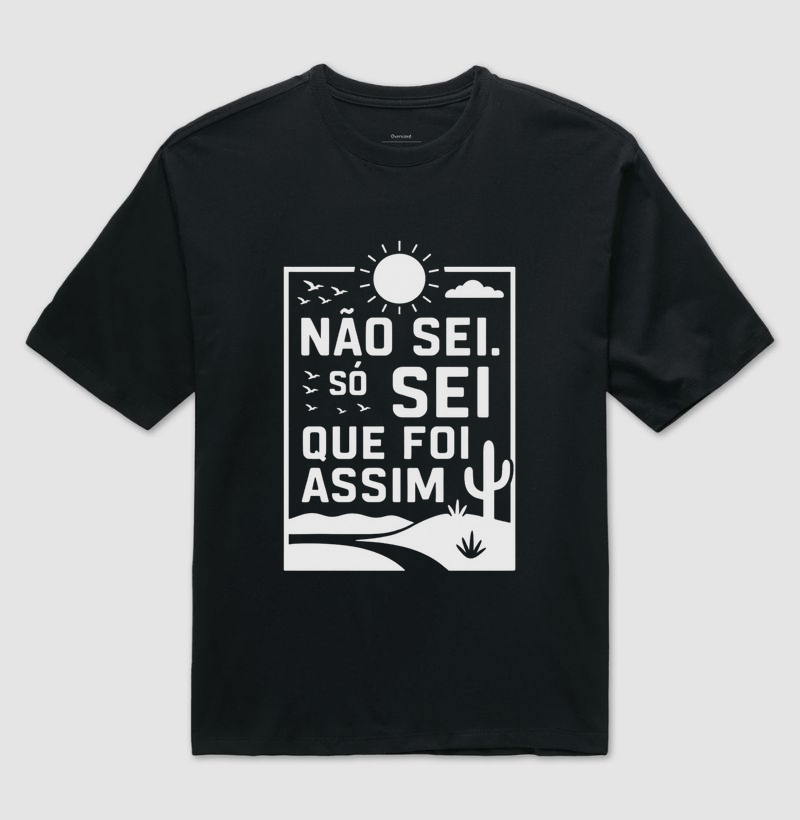 “Não sei. Só sei que foi assim.”