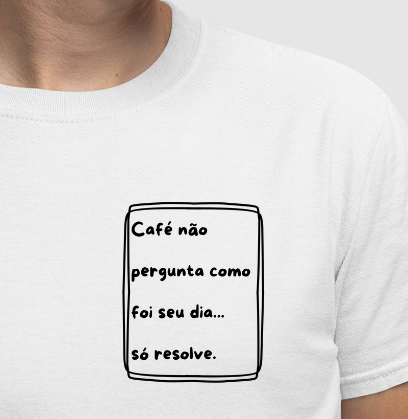 Café não Pergunta como foi seu Dia... Só Resolve.