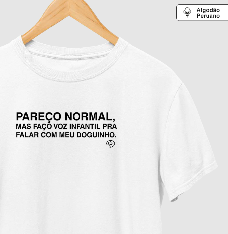 pareço normal,  mas faço voz infantil pra  falar com meu doguinho.