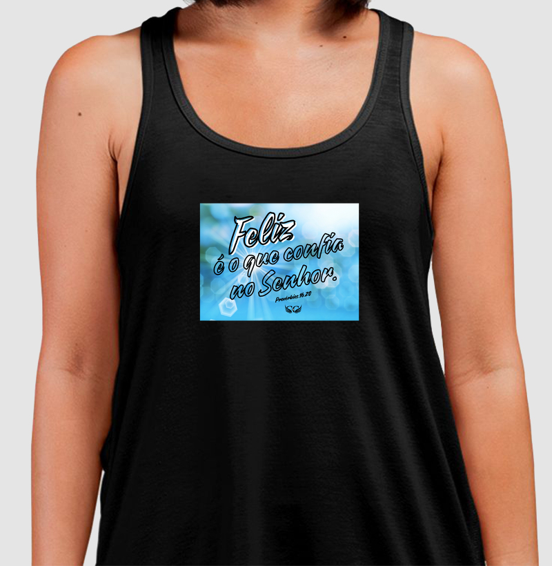 Camiseta Regata Feliz é o que confia no Senhor. Pv 16.20