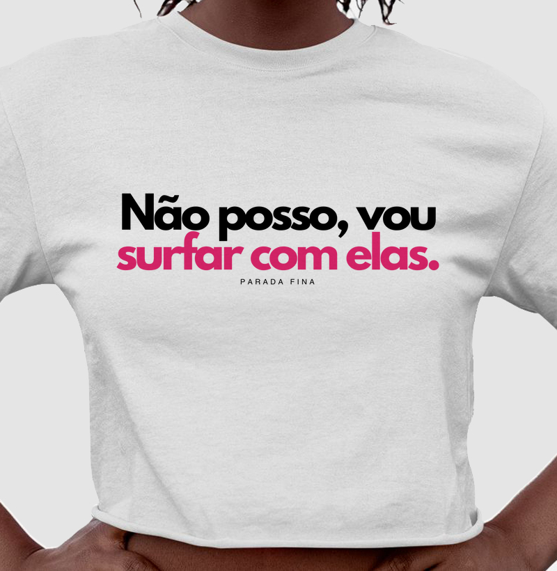 Não posso, vou surfar com elas