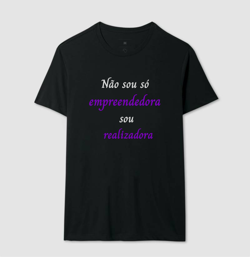 Camisa Não sou só empreendedora, sou realizadora