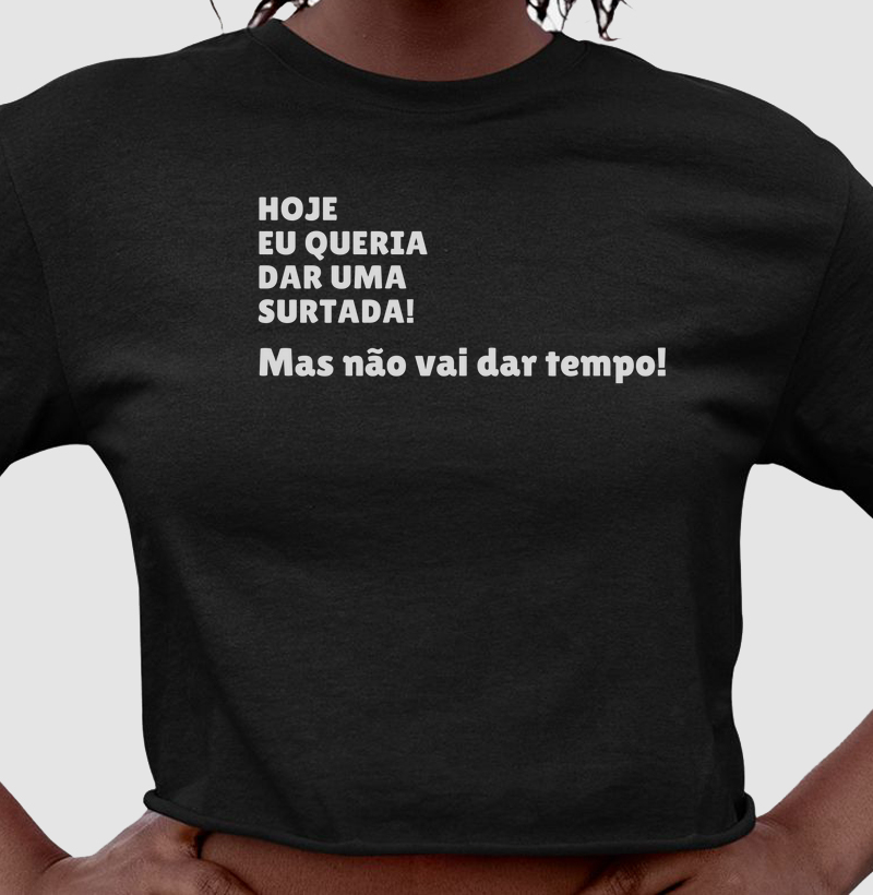  HOJE EU QUERIA DAR UMA SURTADA MAS NÃO VAI DAR TEMPO
