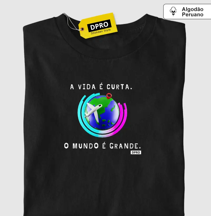 A vida é curta. O mundo é grande.