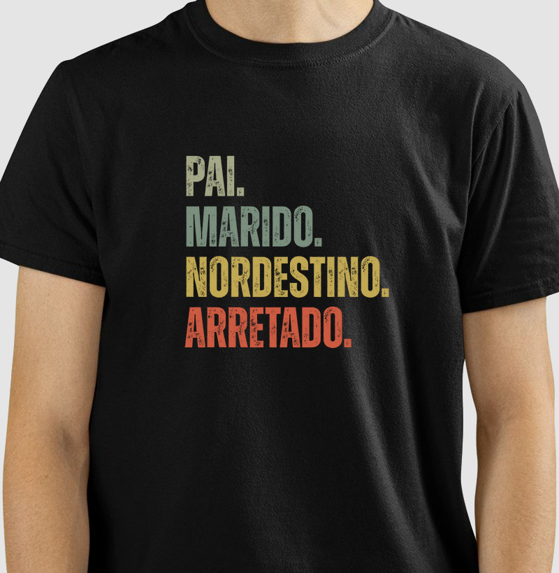 Pai. Marido. Nordestino. Arretado.