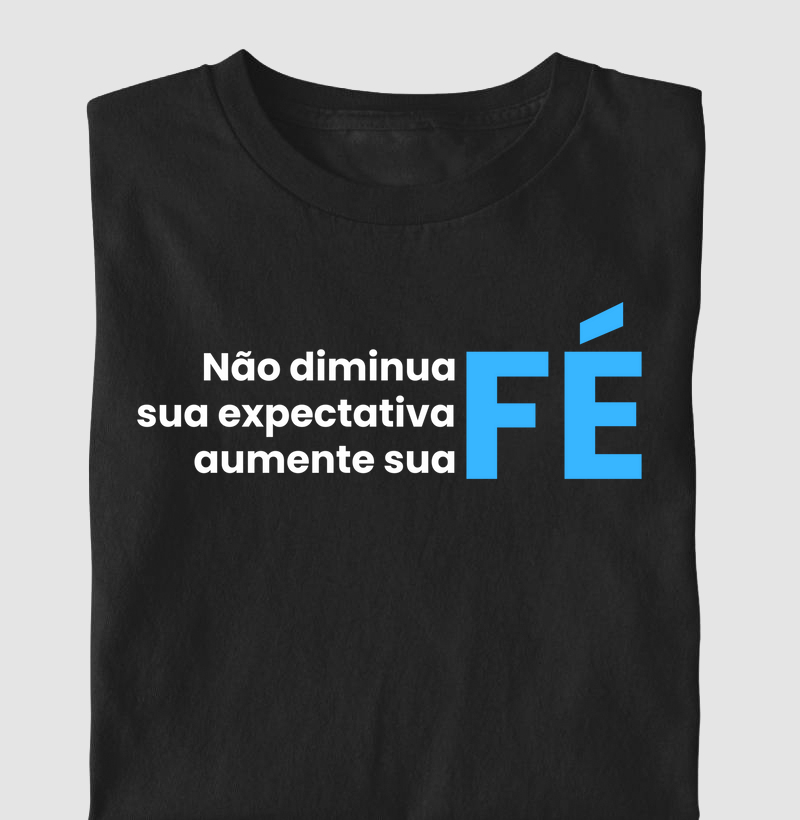 Camiseta Não Diminua sua Expectativa Aumente sua Fé