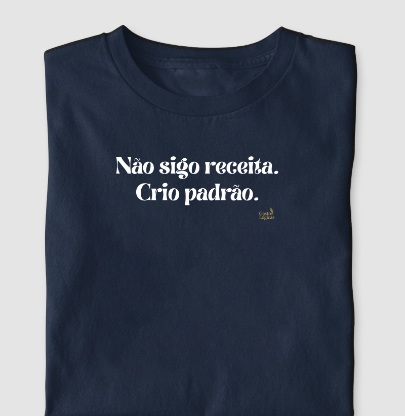 Não sigo receita. Crio padrão.