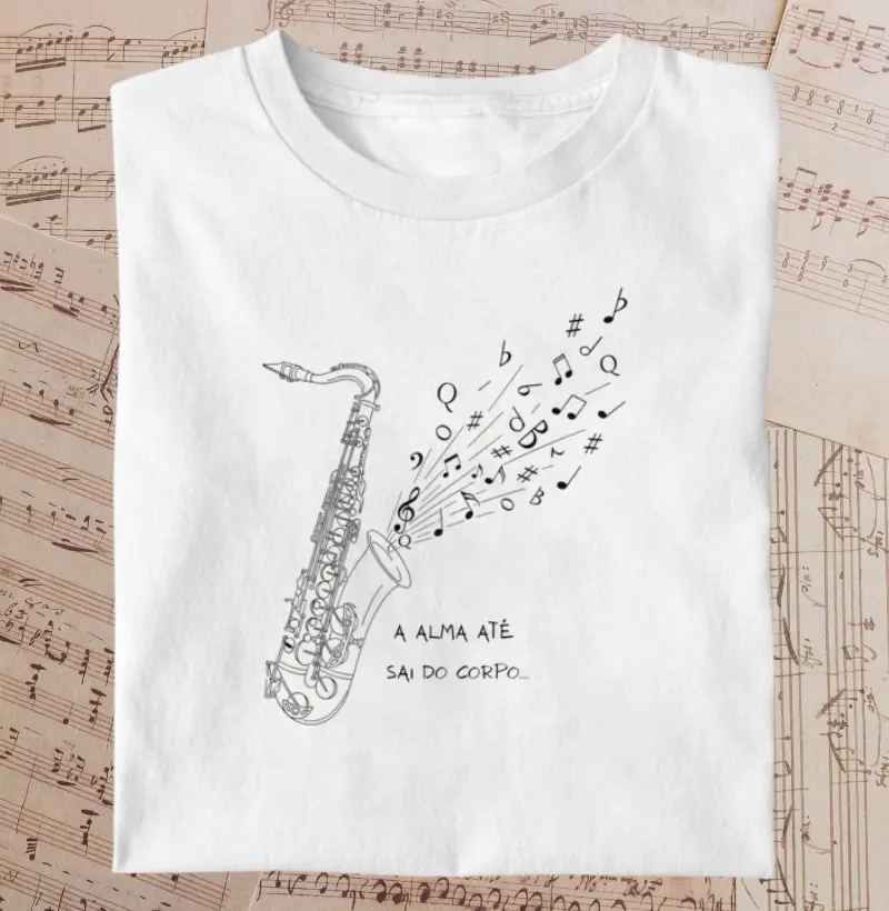 Camiseta sax - A alma até sai do corpo...