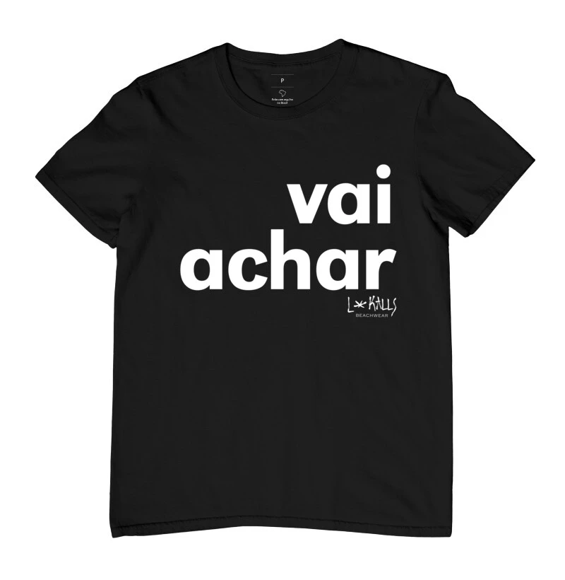 CAMISETA VAI ACHAR