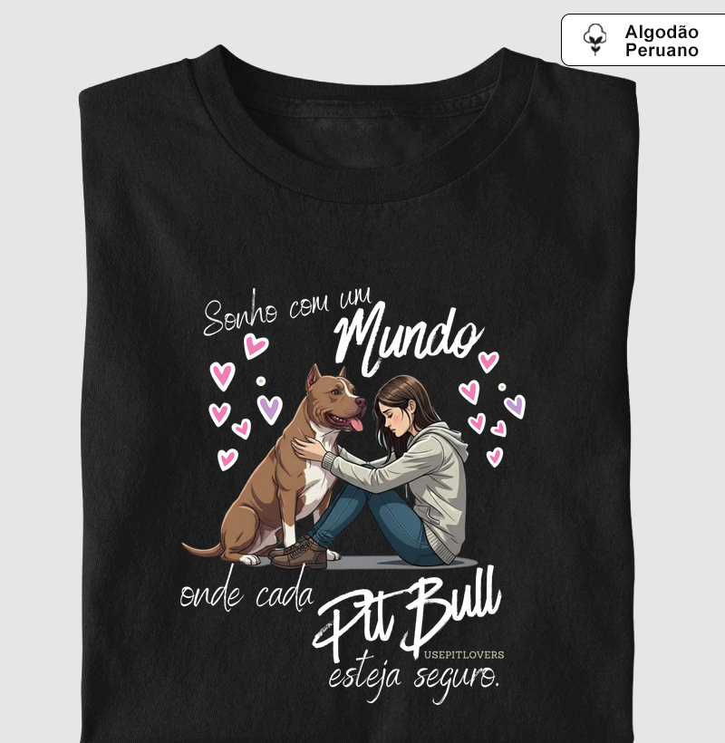 SONHO COM UM MUNDO ONDE CADA PIT BULL ESTEJA SEGURO.