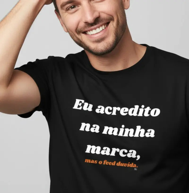 Eu acredito na minha marca, mas o feed duvida.