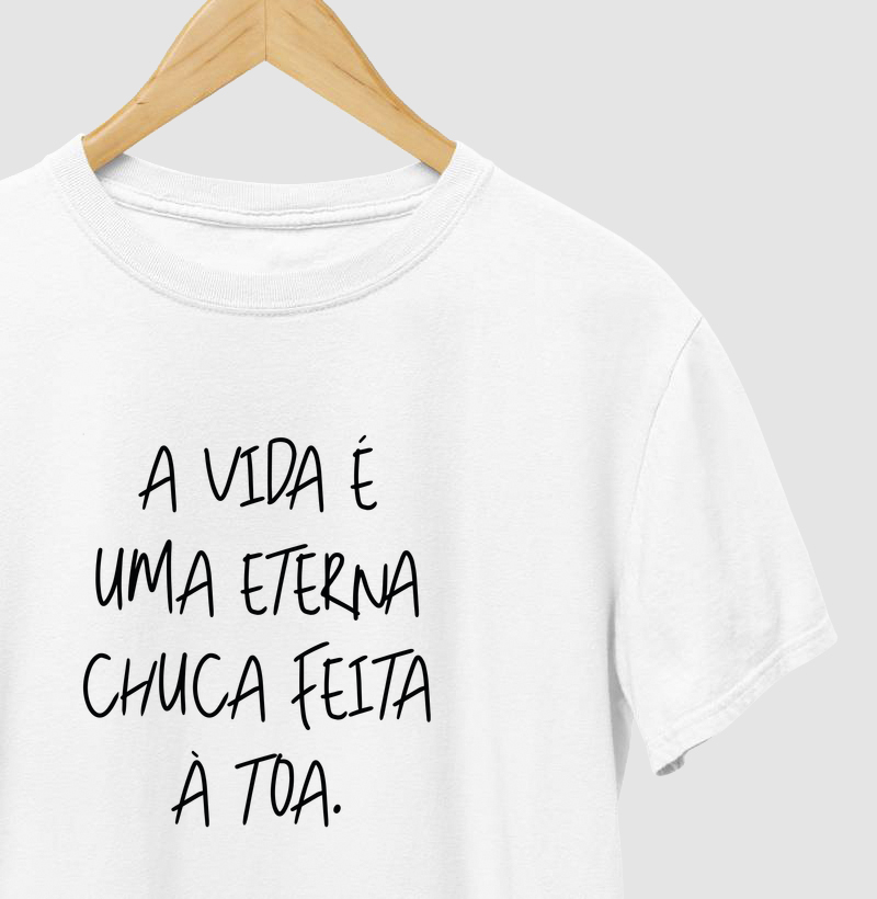 A vida é uma eterna chuca feita à toa