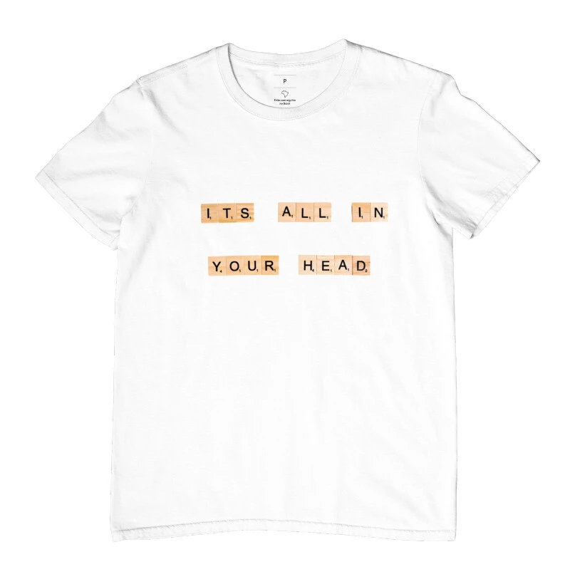 camiseta tudo está em sua cabeça