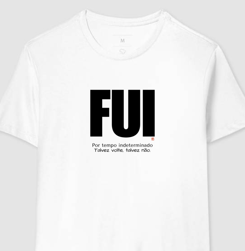 Camiseta Fui... por tempo indeterminado. Talvez volte, talvez não