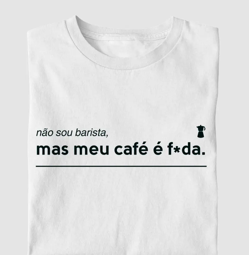 Não sou barista, mas meu café é f*da