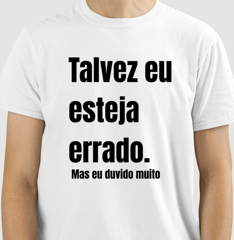 Camiseta: Talvez eu Esteja Errado