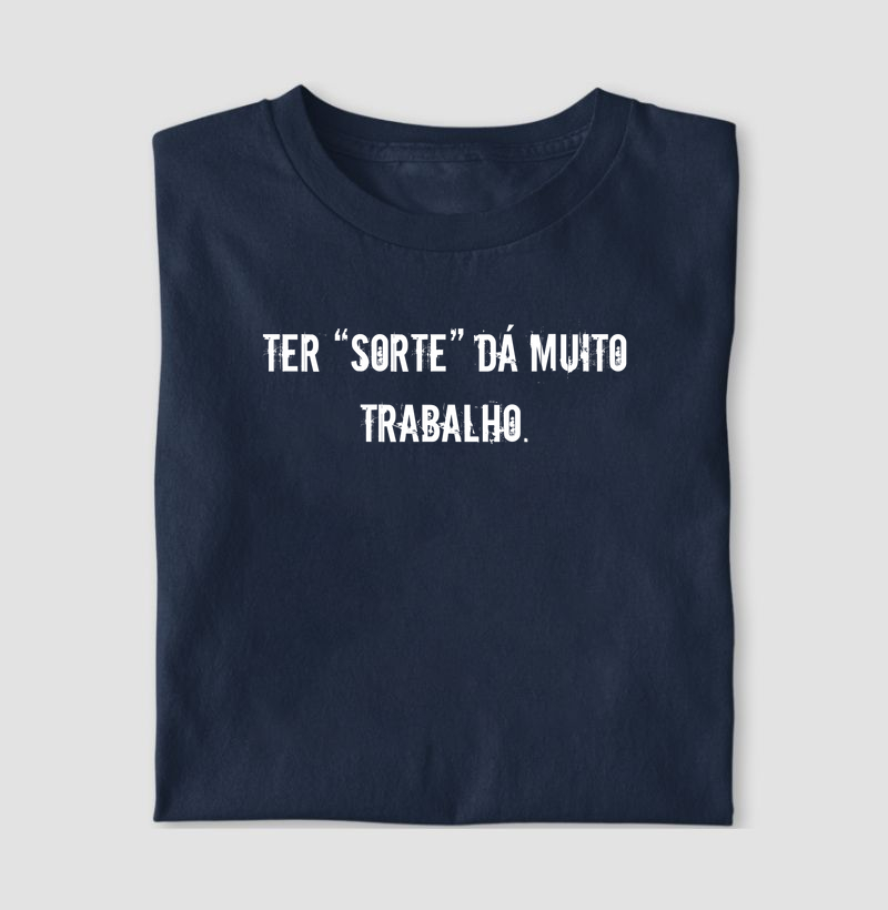 Ter “sorte” dá muito trabalho.