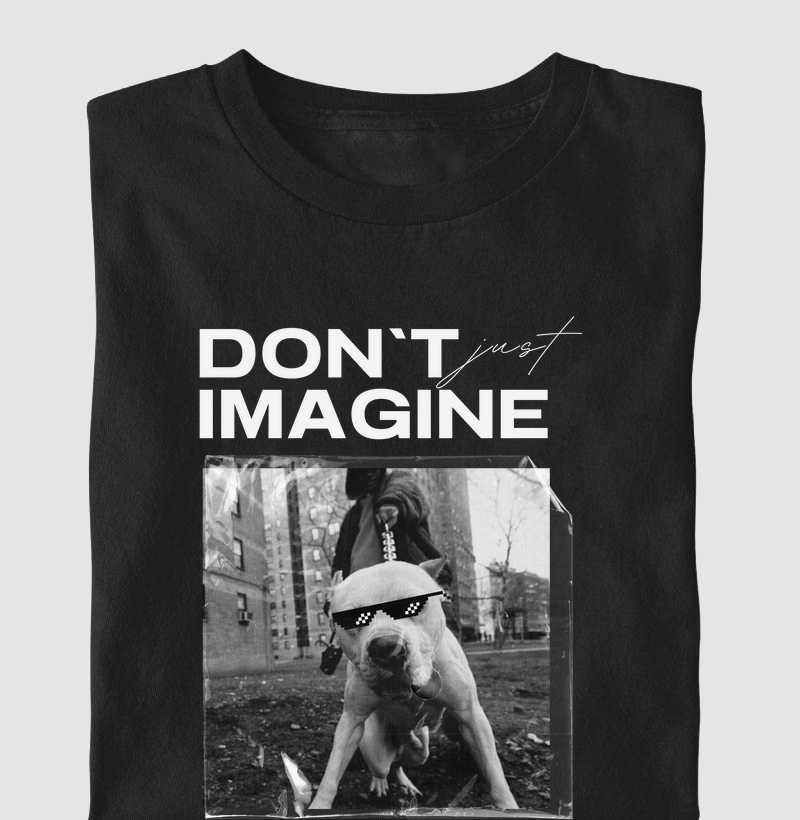 don't imagine believe