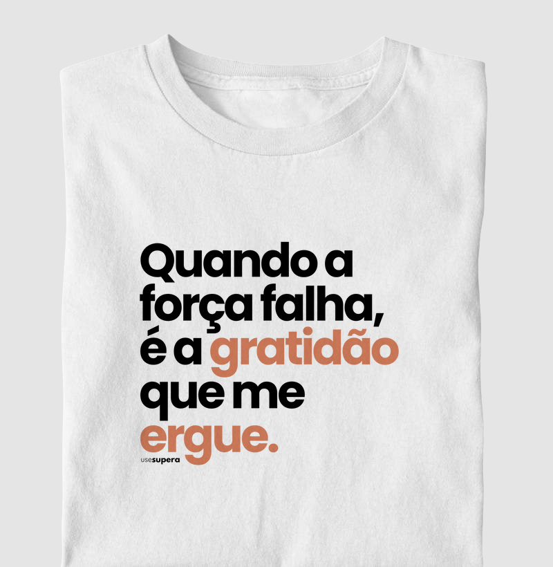 Camiseta "Quando a força falha, é a gratidão que me ergue."