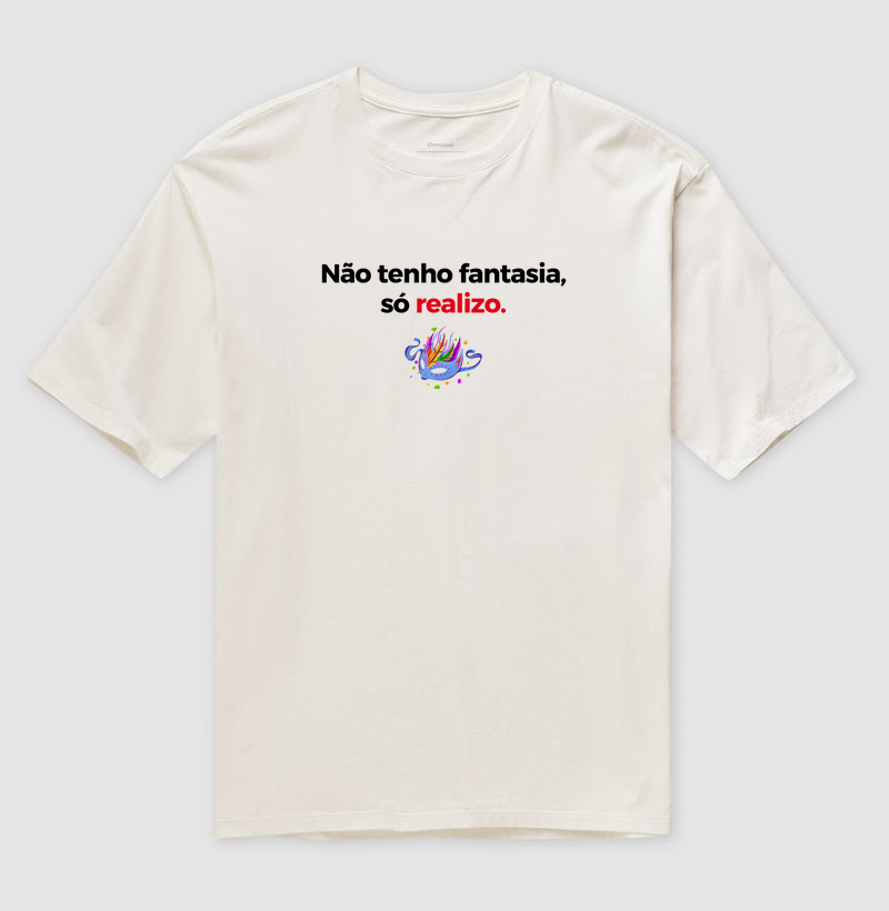 Não tenho fantasia, só realizo