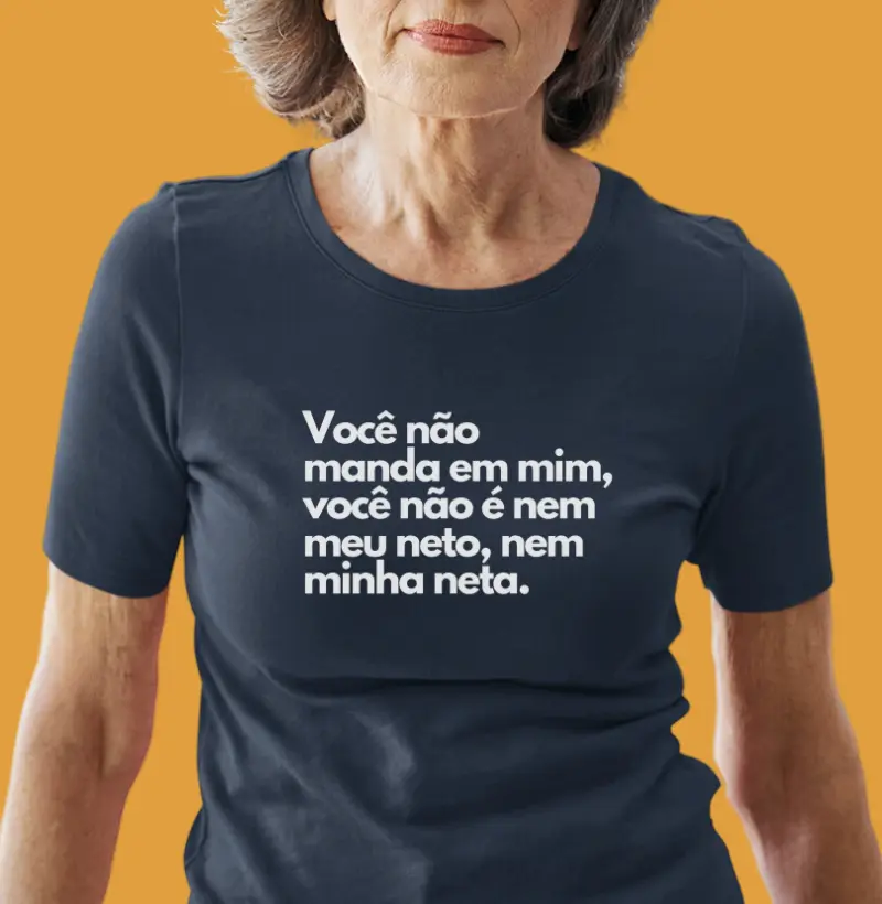 Você não manda em mim, você não é nem meu neto, nem minha neta.