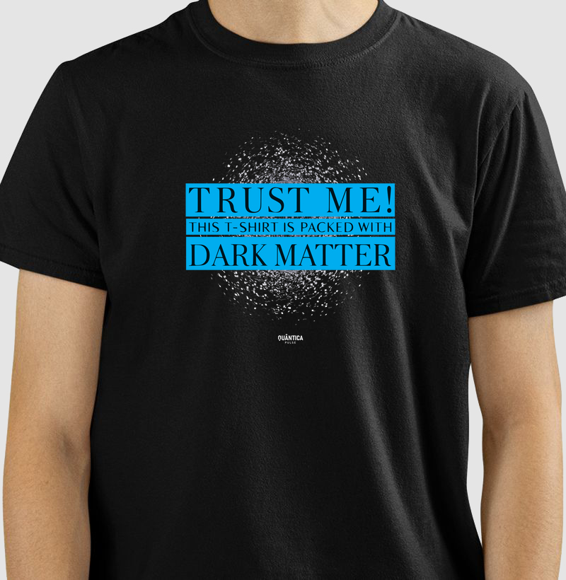 Camiseta Física Quântica - Trust Me! This T-Shirt is Packed with Dark Matter.
