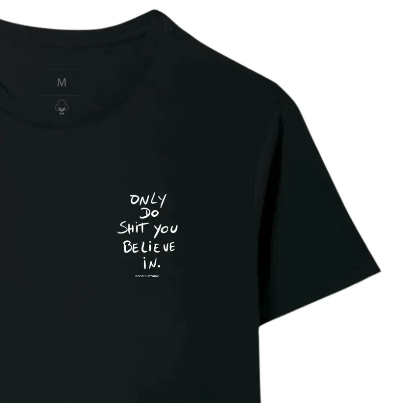 Only do shit you believe in