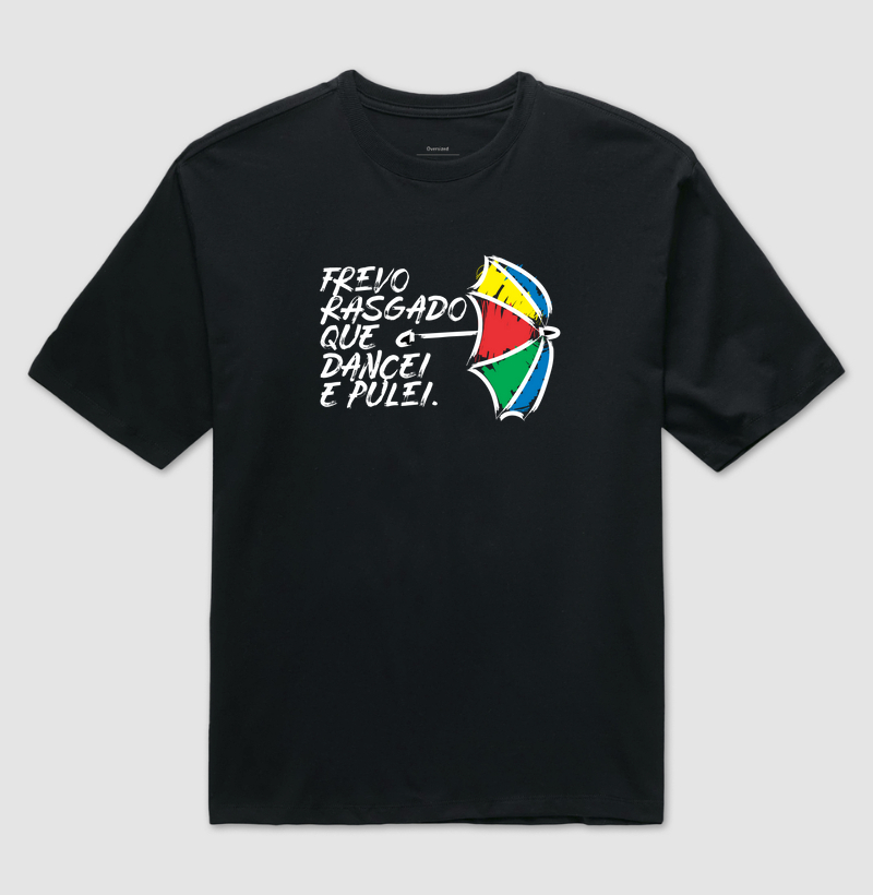 Camiseta Oversized Frevo Rasgado que Dancei e Pulei