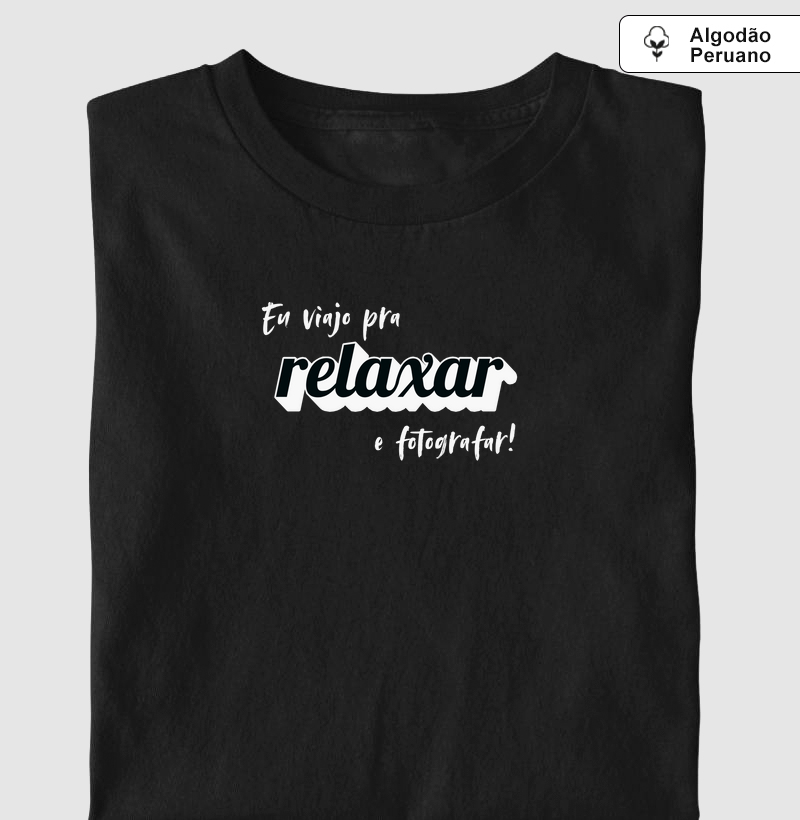 Viajo pra relaxar e fotografar - Algodão premium peruano