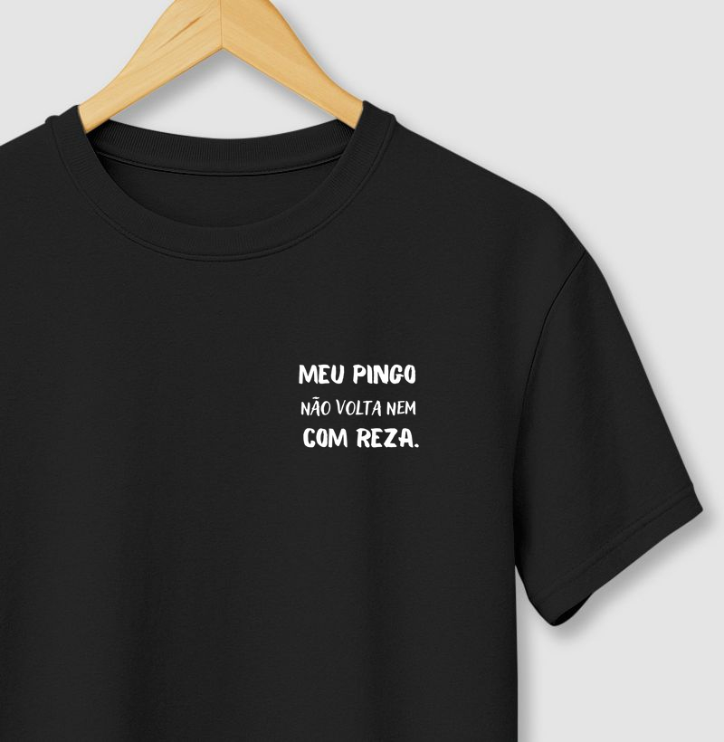 Camiseta meu pingo não volta nem com reza