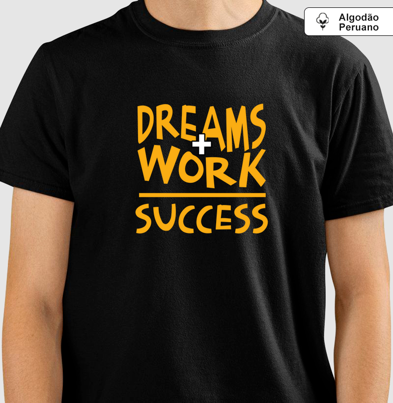 Sonhos + Trabalho = Sucesso: Camiseta em Algodão Peruano - Vista Sua Determinação