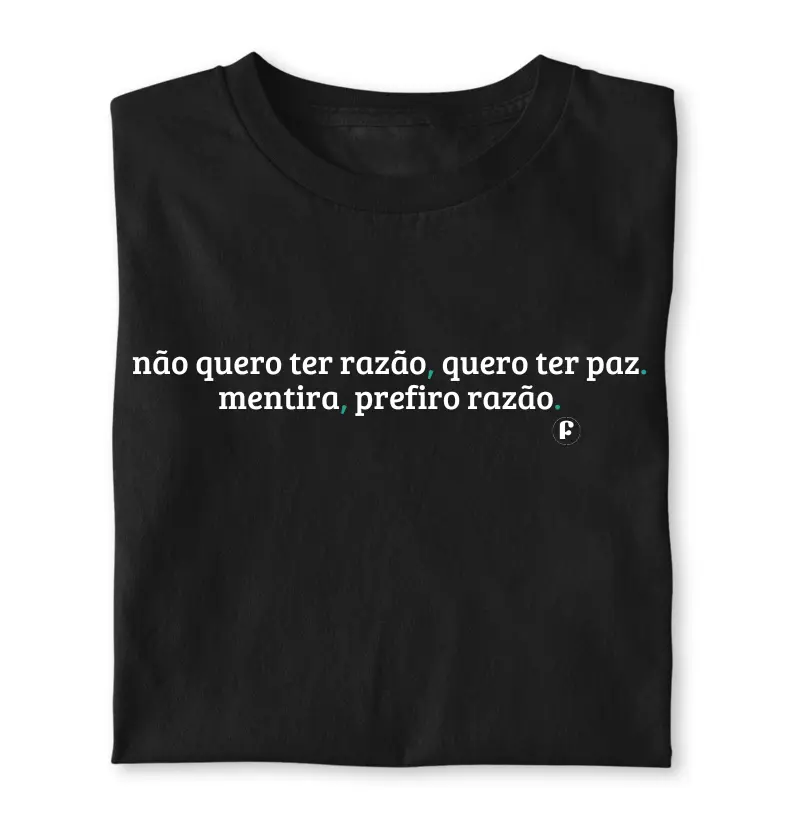 Não quero ter razão, quero ter paz. mentira, quero ter razão.