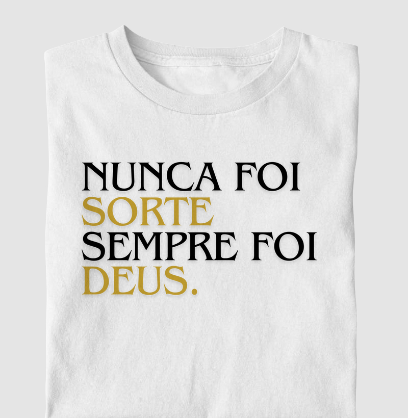 Camiseta Nunca foi Sorte Sempre foi Deus