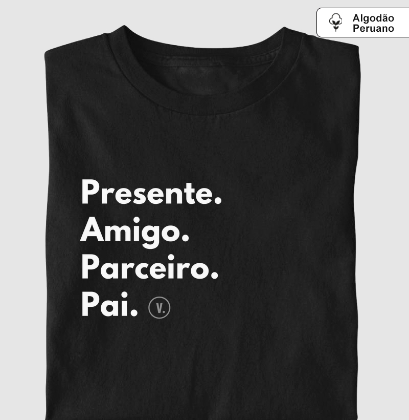 Presente. Amigo. Parceiro. Pai.