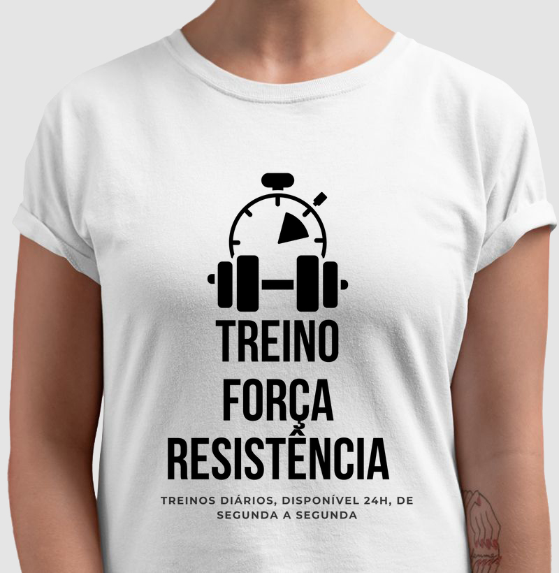 Camiseta Unisex - Treino, Força e Resistência | Disponível 24h, de Segunda a Segunda